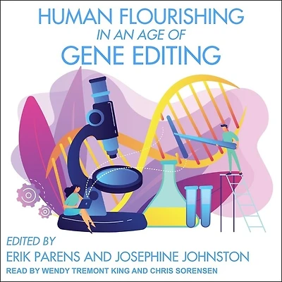 Human Flourishing an Age of Gene Editing Lib/E