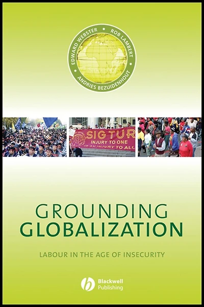 Grounding Globalization: Labour the Age of Insecurity