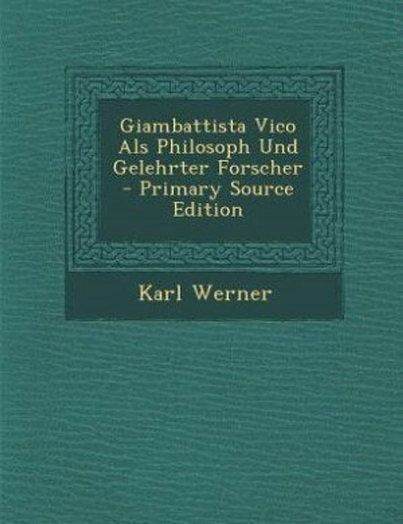 Giambattista Vico Als Philosoph Und Gelehrter Forscher - Primary Source Edition