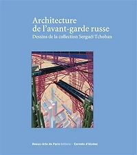 Architecture de l'avant-garde russe: dessins de la collection Serguei Tchoban