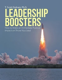 Leadership Boosters: How to Make an Immediate Positive Impact on Those You Lead