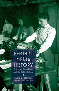 Feminist Media History: Suffrage, Periodicals And The Public Sphere