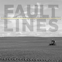 Fault Lines: Life and Landscape Saskatchewan's Oil Economy