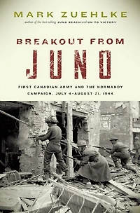 Breakout from Juno: First Canadian Army and the Normandy Campaign, July 4-August 21