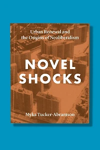 Novel Shocks: Urban Renewal And The Origins Of Neoliberalism