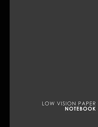 Low Vision Paper Notebook: Bold Line White Paper For Low Vision Writing, Great For Students, Work, Writers, School & Taking No