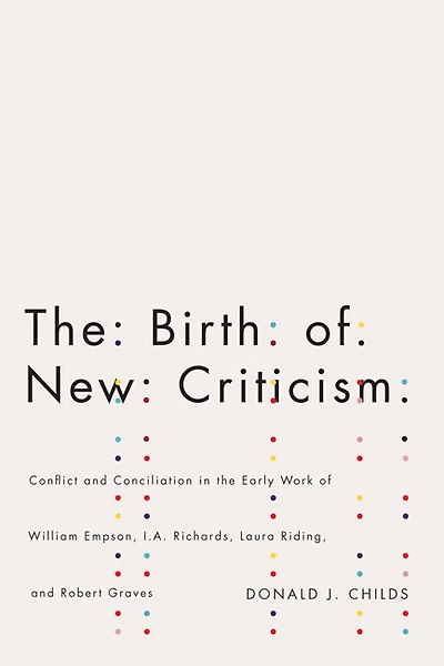the Birth of New Criticism: Conflict and Conciliation Early Work William Empson, I.A. Richards, Robert Graves, Laura Riding