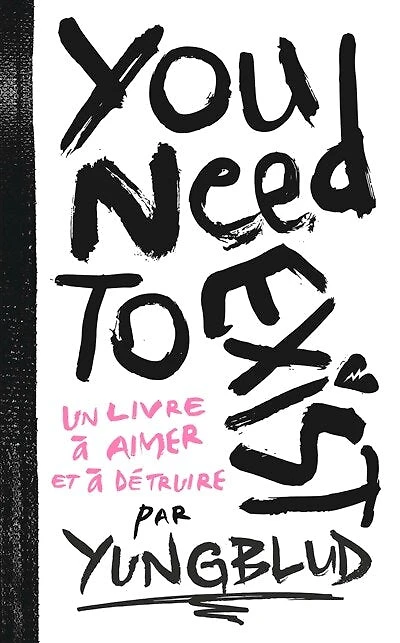 You need to exist : un livre à aimer et à détruire: un livre à aimer et à détruire