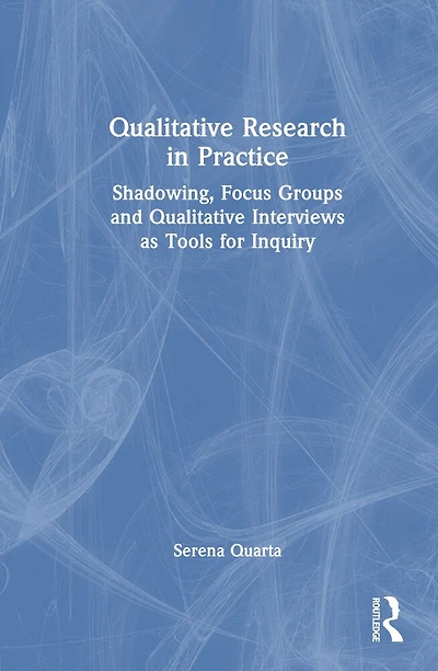Qualitative Research Practice: Shadowing, Focus Groups and Interviews as Tools for Inquiry
