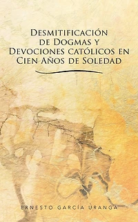Desmitificación De Dogmas Y Devociones Católicos En Cien Años Soledad