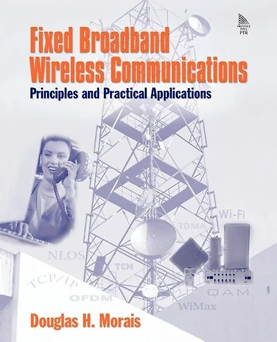 Fixed Broadband Wireless Communications: Principles And Practical Applications: Principles And Practical Applications (paperback)