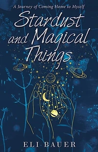 Stardust and Magical Things: A Journey of Coming Home to Myself