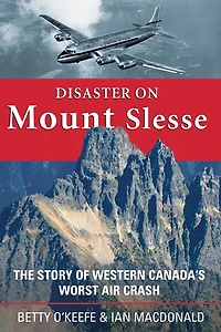 Disaster on Mount Slesse: The Story of Western Canada's Worst Air Crash