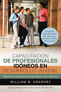 Capacitacion de Profesionales Idoneos En Desarrollo Juvenil: Mejorando Las Experiencias Los Programas Para Ninos y Adolescentes