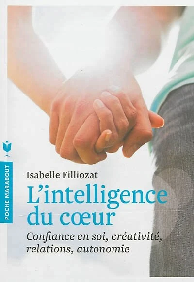 L' intelligence du coeur: apprivoiser ses émotions et celles des autres pour s'épanouir