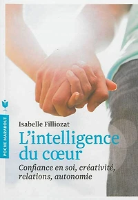 L' intelligence du coeur: apprivoiser ses émotions et celles des autres pour s'épanouir