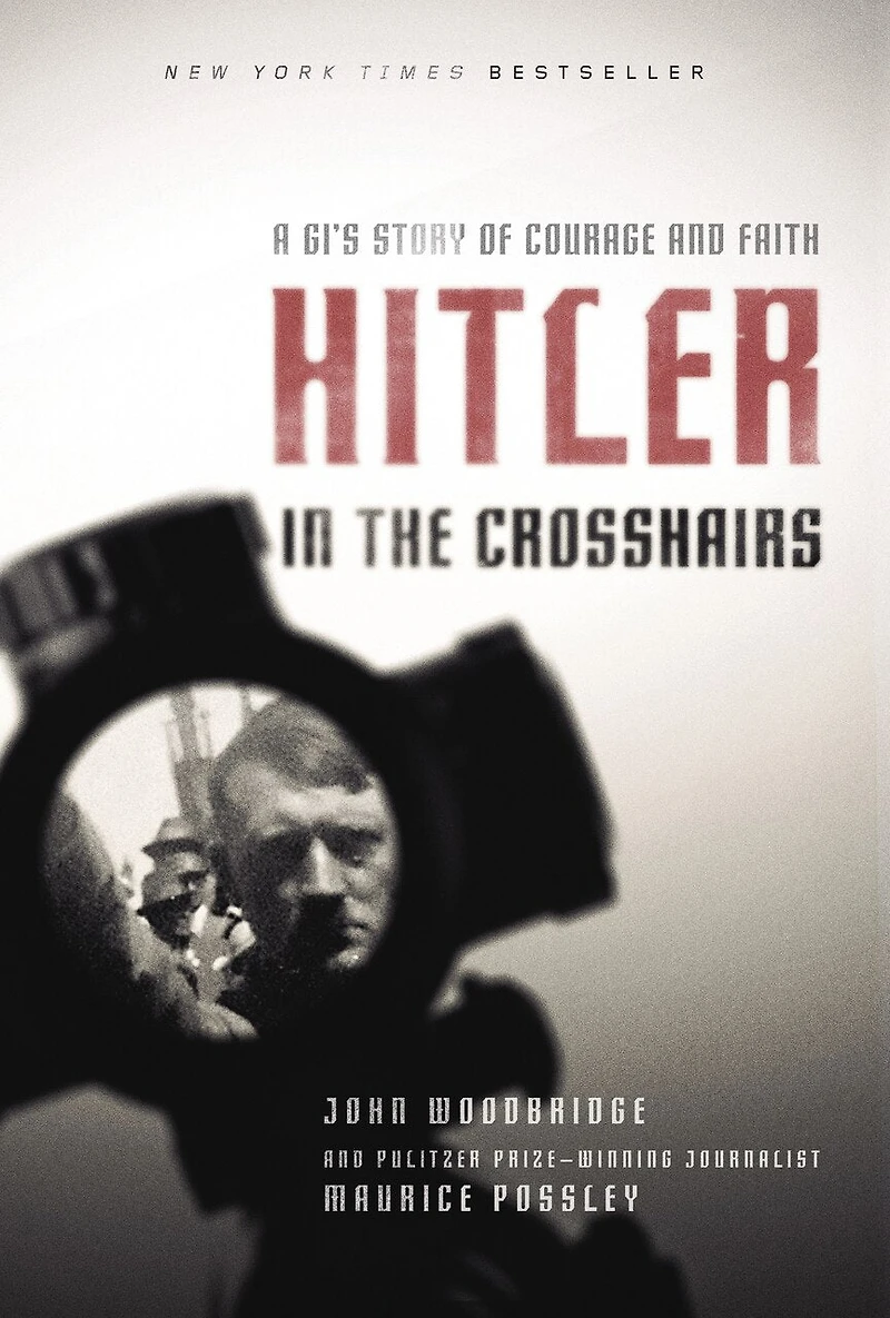 Hitler the Crosshairs: A GI's Story of Courage and Faith