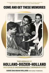Come and Get These Memories: The Genius of Holland–Dozier–Holland, Motown's Incomparable Songwriters