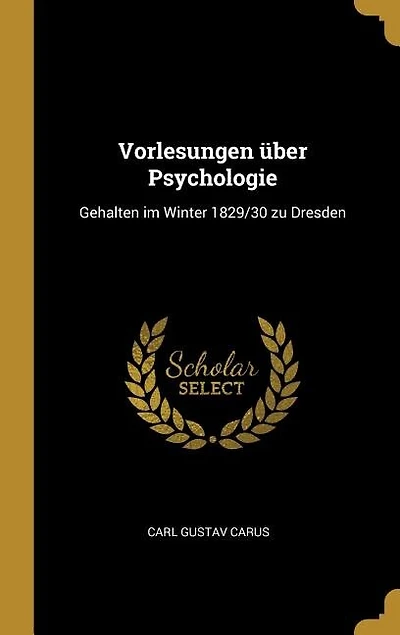 Vorlesungen über Psychologie: Gehalten im Winter 1829/30 zu Dresden