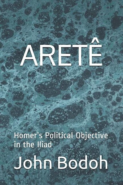 Aretê: Homer's Political Objective in the Iliad