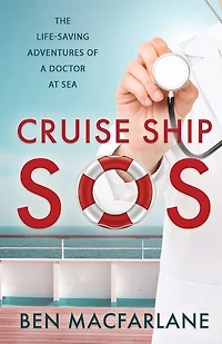 Cruise Ship Sos: The Life-saving Adventures Of A Doctor At Sea