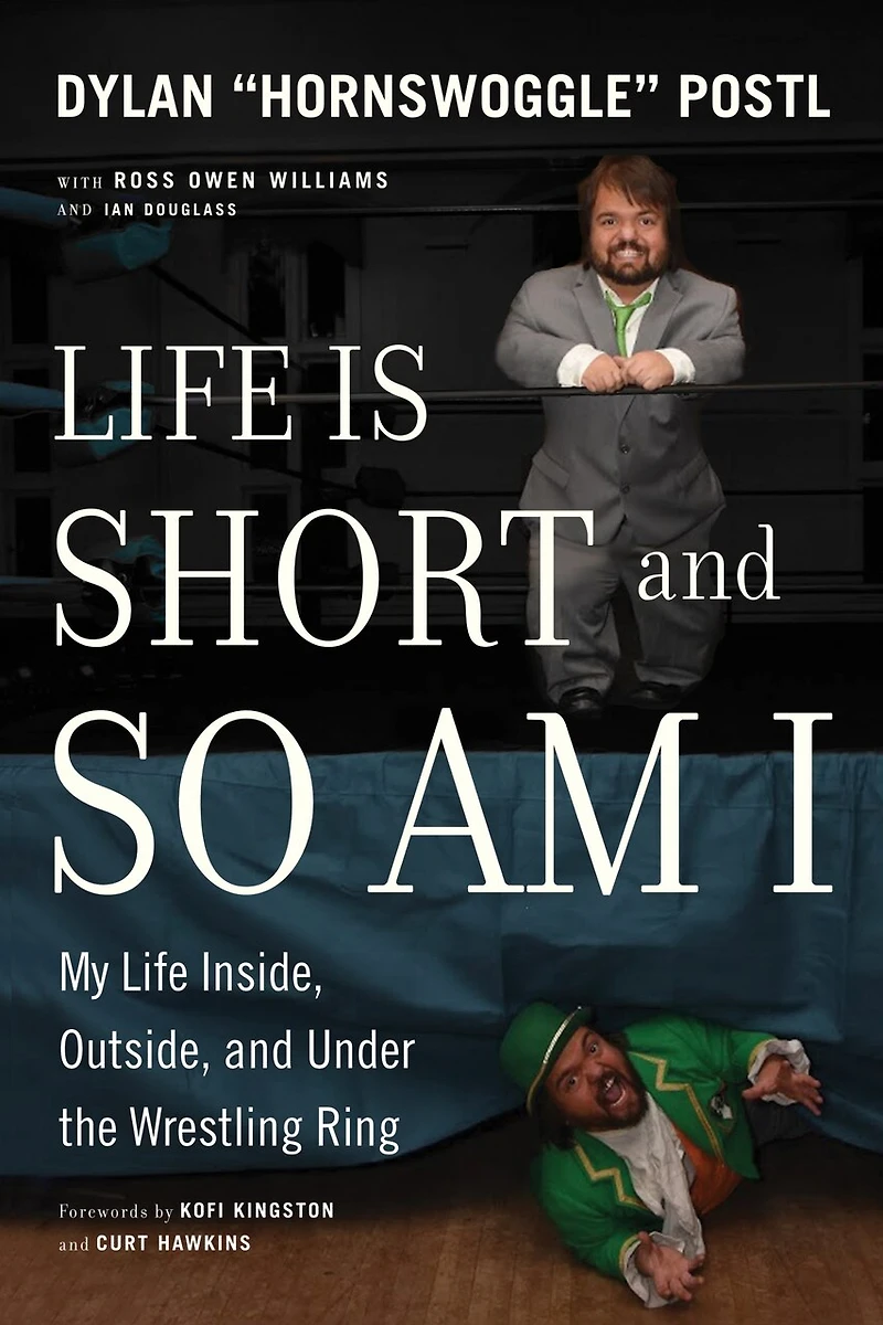 Life Is Short And So Am I: My Inside, Outside, Under The Wrestling Ring