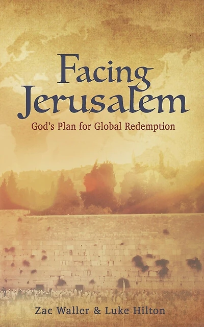Facing Jerusalem: God's Plan For Global Redemption