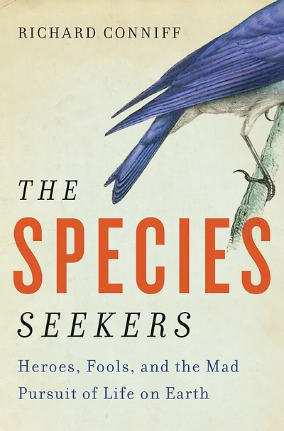 The Species Seekers: Heroes Fools And Mad Pursuit Of Life On Earth