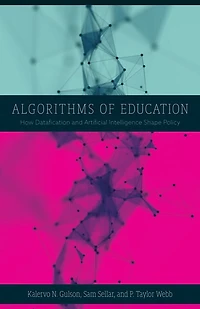 Algorithms of Education: How Datafication and Artificial Intelligence Shape Policy