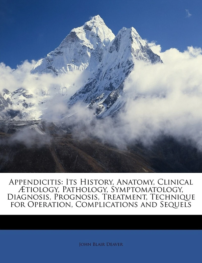 Appendicitis, Its History, Anatomy, Clinical Aetiology, Pathology, Symptomatology, Diagnosis, Prognosis, Treatment, Technique of Operation, Complications and Sequels