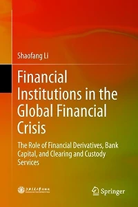 Financial Institutions The Global Crisis: Role Of Derivatives, Bank Capital, And Clearing Custody Services