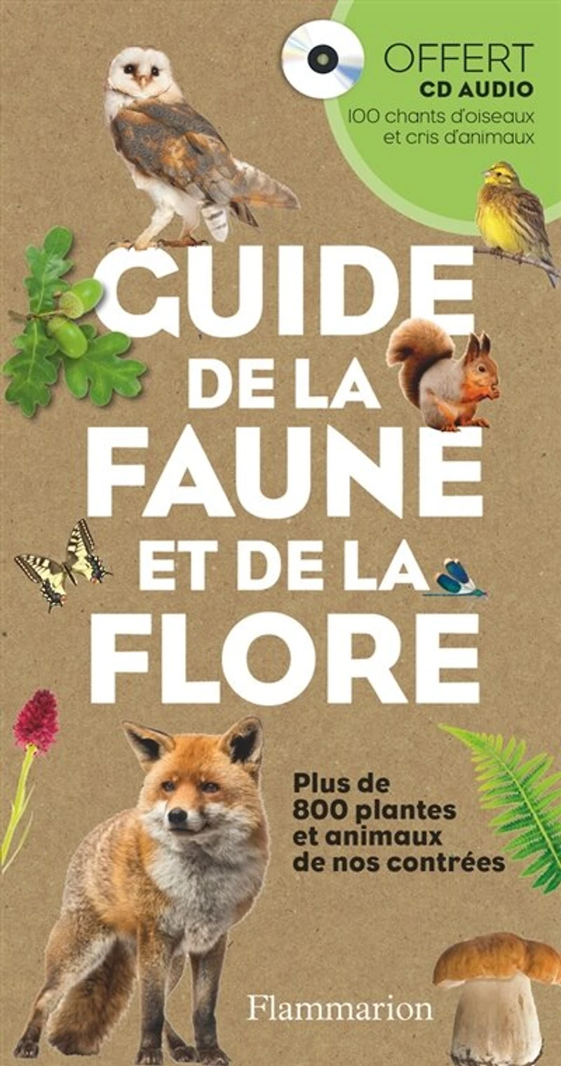 Guide de la faune et flore: plus 800 plantes animaux nos contrées