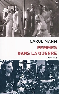 Femmes dans la guerre (1914-1945) : survivre au féminin devant et durant deux conflits mondiaux: mondiaux