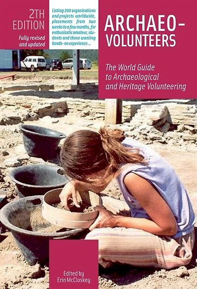 Archaeo-Volunteers 2nd Edition: The World Guide to Archaeological and Heritage Volunteering