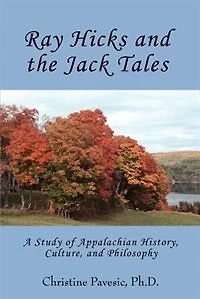 Ray Hicks and the Jack Tales: A Study of Appalachian History, Culture, and Philosophy