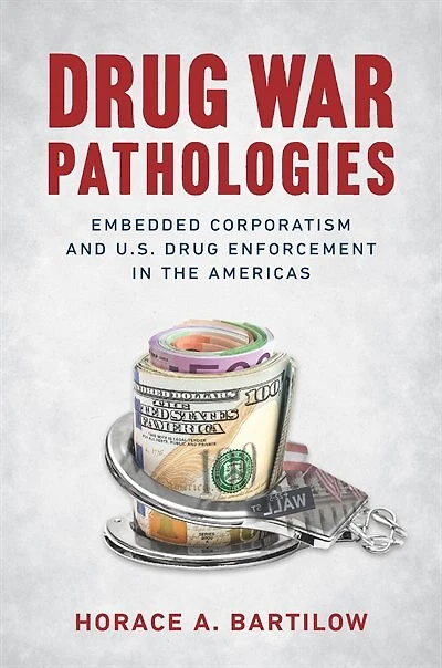 Drug War Pathologies: Embedded Corporatism And U.s. Enforcement The Americas