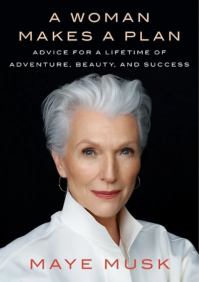 a Woman Makes Plan: Advice for Lifetime of Adventure, Beauty, and Success