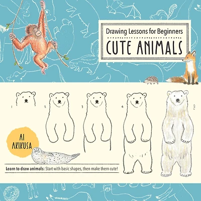 Drawing Lessons For Beginners: Cute Animals: Learn To Draw Animals! Start With Basic Shapes, Then Make Them Cute!