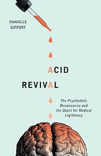 Acid Revival: The Psychedelic Renaissance And Quest For Medical Legitimacy