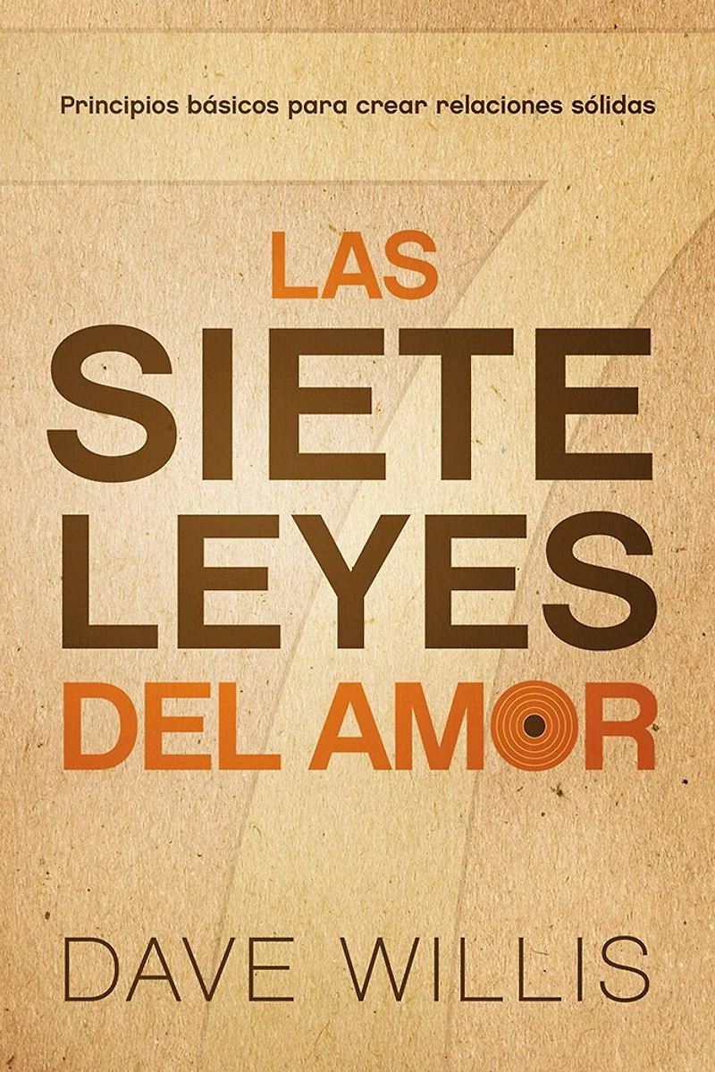 Las Siete Leyes Del Amor / The Seven Laws Of Love: Principios Básicos Para Crear Relaciones Sólidas