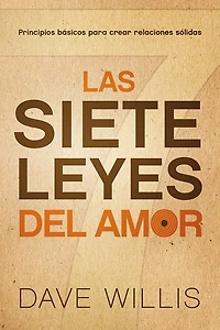 Las Siete Leyes Del Amor / The Seven Laws Of Love: Principios Básicos Para Crear Relaciones Sólidas