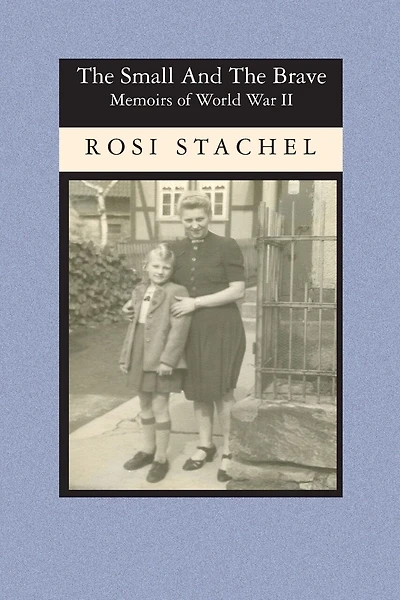 The Small and the Brave: Memoirs of World War II