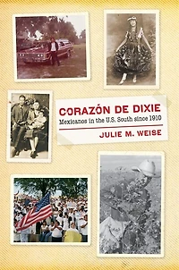 Corazón de Dixie: Mexicanos in the U.S. South since 1910