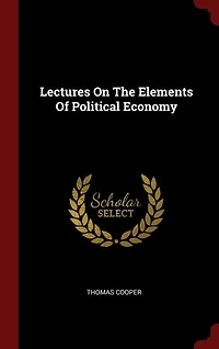 Lectures on the Elements of Political Economy (Classic Reprint)
