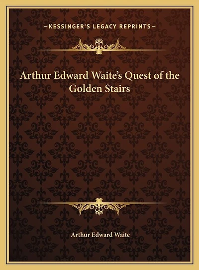 Arthur Edward Waite's Quest of the Golden Stairs