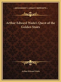 Arthur Edward Waite's Quest of the Golden Stairs