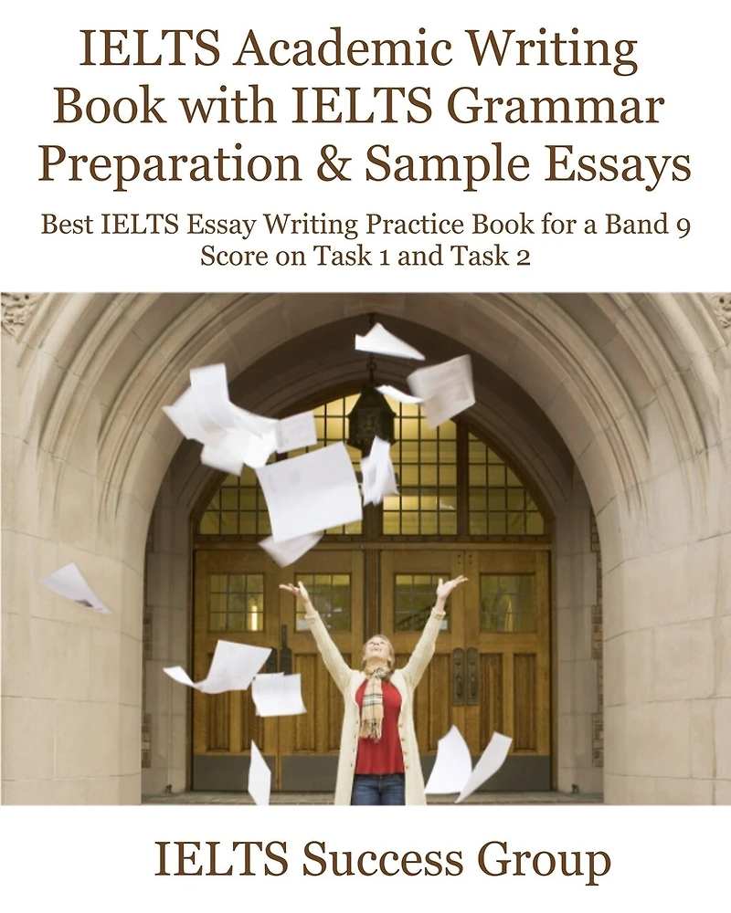 IELTS Academic Writing Book with IELTS Grammar Preparation & Sample Essays: Best IELTS Essay Writing Practice Book for a Band 9 Score on Task 1 and Task 2