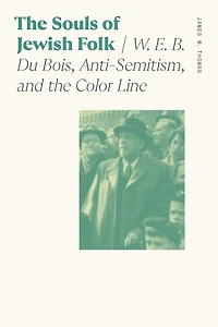 The Souls of Jewish Folk: W. E. B. Du Bois, Anti-Semitism, and the Color Line
