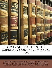Cases Adjudged in the Supreme Court at ..., Volume 126