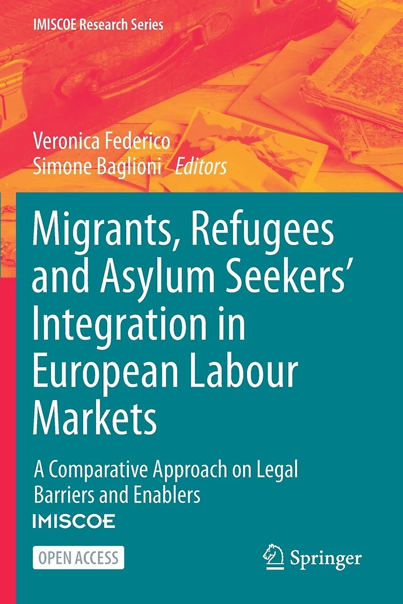 Migrants, Refugees and Asylum Seekers' Integration in European Labour Markets: A Comparative Approach on Legal Barriers and Enablers